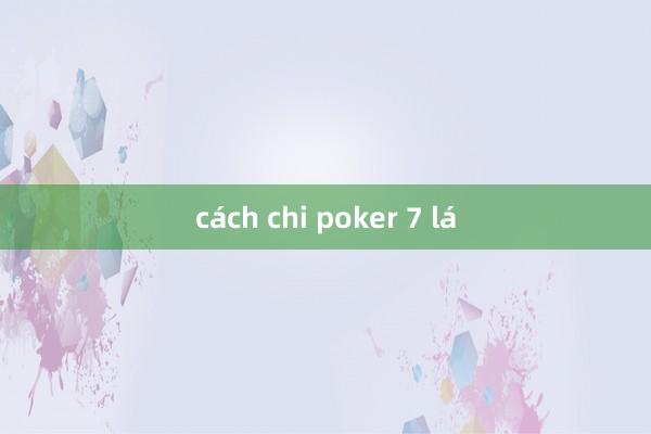 cách chi poker 7 lá