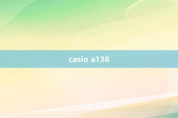 casio a138