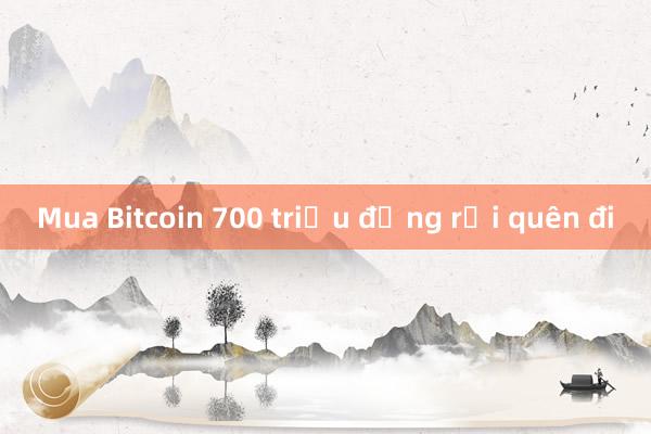 Mua Bitcoin 700 triệu đồng rồi quên đi