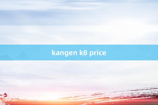 kangen k8 price